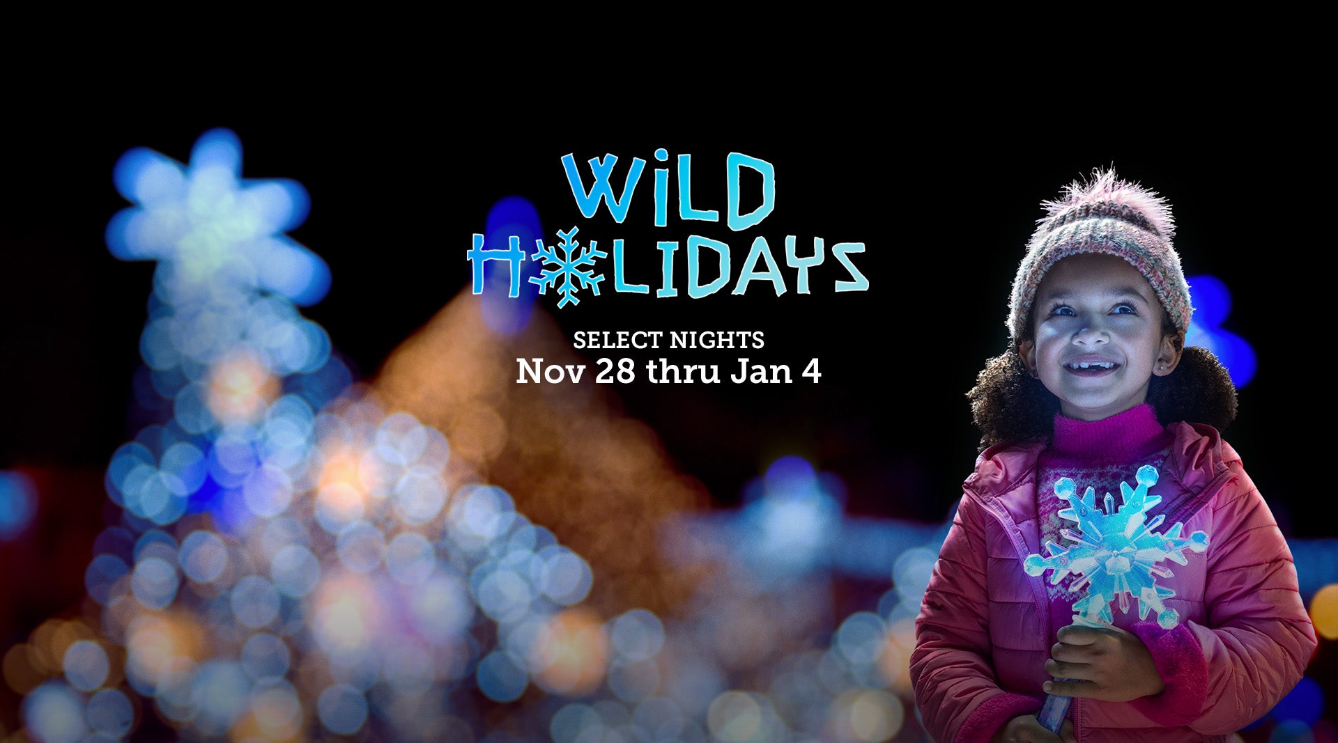 Wild Holidays Select Nights Nov 28 thru Jan 4